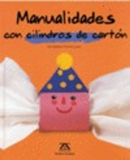 Manualidades con cilindros de carton (Manualidades (zendrera)) (in Spanish)