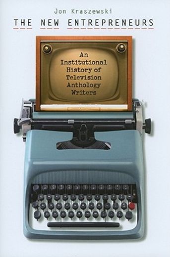 the new entrepreneurs,an institutional history of television anthology writers