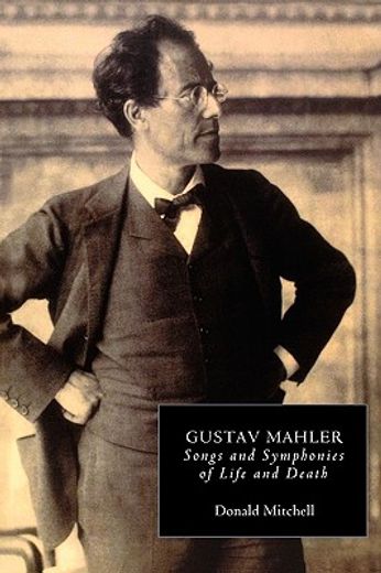 gustav mahler,songs and symphonies of life and death : interpretations and annotations (en Inglés)