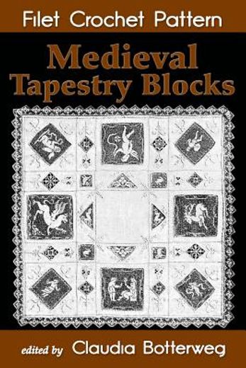 Medieval Tapestry Blocks Filet Crochet Pattern: Complete Instructions and Chart (en Inglés)