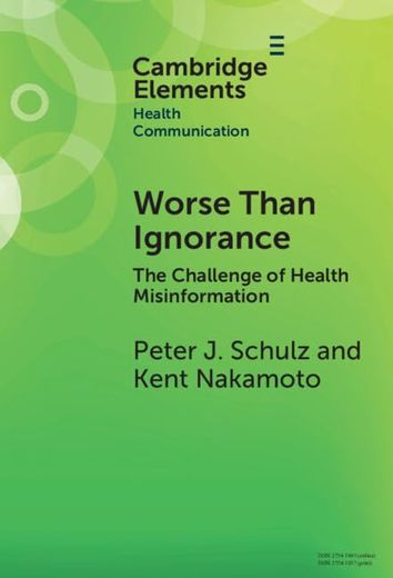 Worse Than Ignorance: The Challenge of Health Misinformation (Elements in Health Communication)