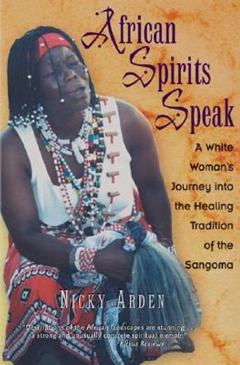 african spirits speak,a woman´s journey into the healing tradition of the sangoma