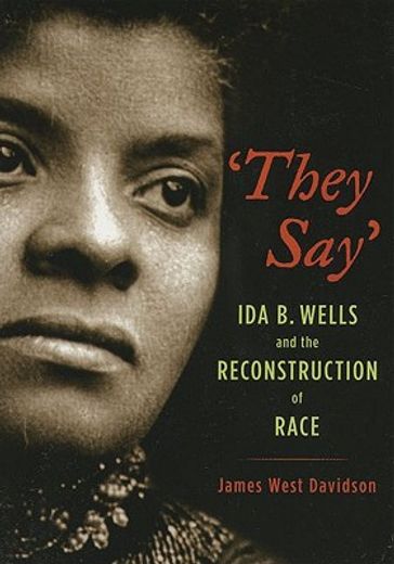 they say,ida b. wells and the reconstruction of race