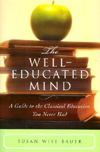 the well-educated mind,a guide to the classical education you never had (en Inglés)