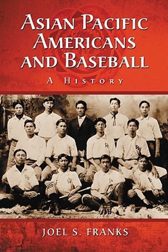 asian pacific americans and baseball,a history