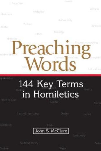preaching words,144 key terms in homiletics (en Inglés)