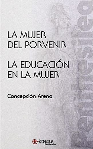 La Mujer Del Porvenir. La Educación En La Mujer (PENTHESILEA) (in Spanish)