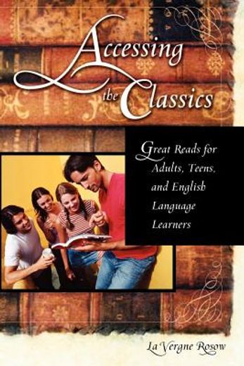 accessing the classics,great reads for adults, teens, and english language learners