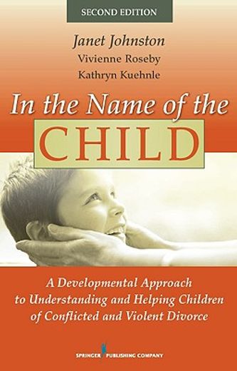 in the name of the child,a developmental approach to understanding and helping children of conflicted and violent divorce