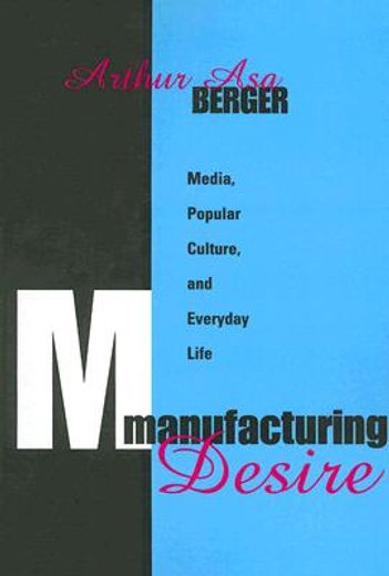 manufacturing desire,media, popular culture, and everyday life