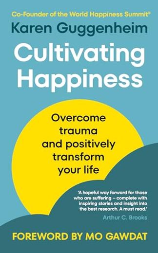 Cultivating Happiness: Overcome Trauma and Positively Transform Your Life (en Inglés)