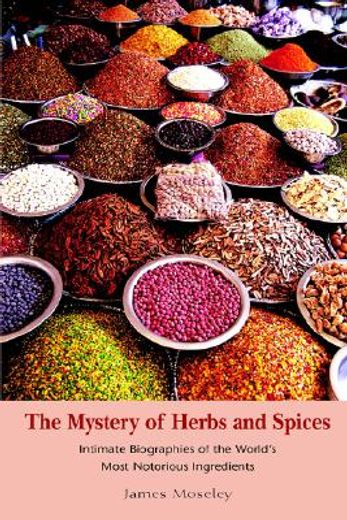 the mystery of herbs and spices,scandalous, romantic and intimate biographies of the world´s most notorious ingredients