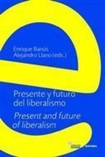Presente y futuro del liberalismo = Present and future of liberalism: II Simposio Internacional de Filosofía y Ciencias Sociales, celebrado en Colonia ... 18 y 19 de abril de 1998 (Colección Europa)