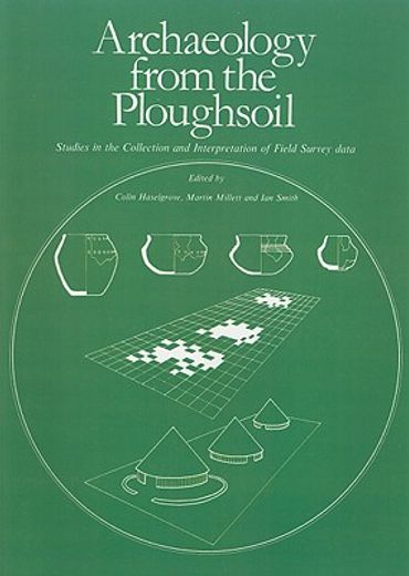 archaeology from the ploughsoil,studies in the collection and interpretation of field survey data