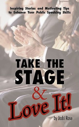 take the stage & love it!: inspiring stories and motivating tips to enhance your public speaking ski
