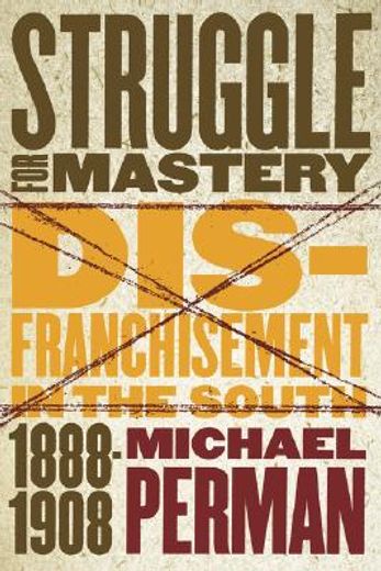 struggle for mastery,disfranchisement in the south, 1888-1908