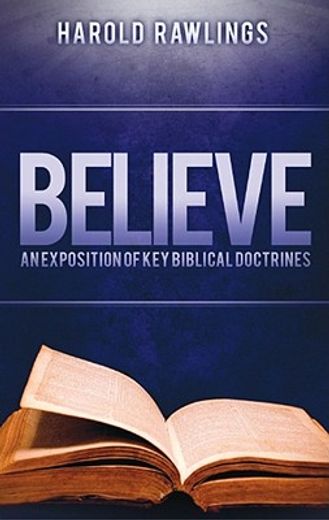 believe,an exposition of key biblical doctrines