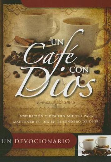 Un Cafe con Dios: Inspiracion y Discernimiento Para Mantener tu dia en el Sendero de Dios (in Spanish)