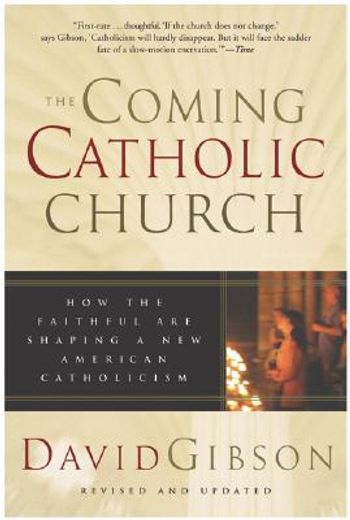 the coming catholic church,how the faithful are shaping a new american catholicism