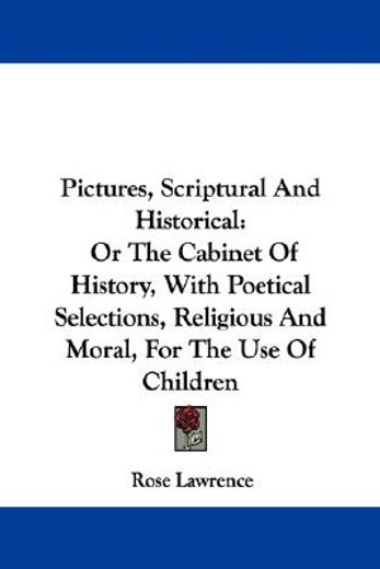 pictures, scriptural and historical: or