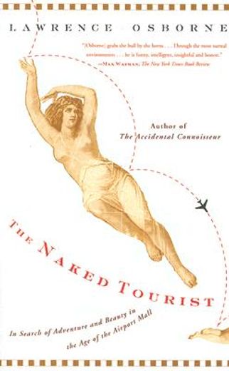 the naked tourist,in search of adventure and beauty in the age of the airport mall (en Inglés)