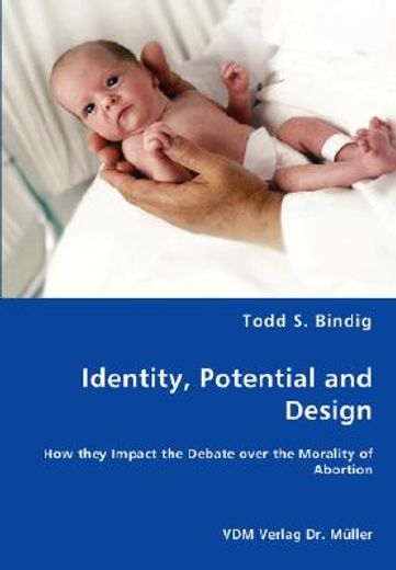 identity, potential and design - how they impact the debate over the morality of abortion