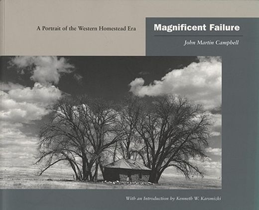 magnificent failure,a portrait of the western homestead era