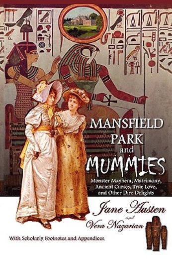 mansfield park and mummies,monster mayhem, matrimony, ancient curses, true love, and other dire delights