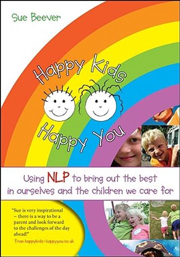 happy kids happy you,using nlp to bring out the best in ourselves and the children we care for