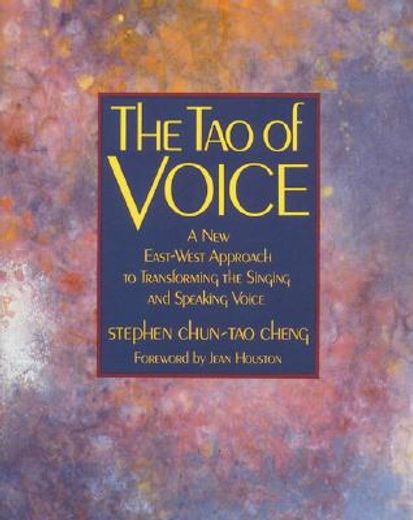 The Tao of Voice: A New East-West Approach to Transforming the Singing and Speaking Voice (en Inglés)