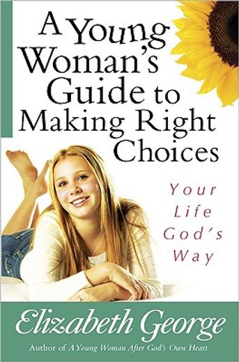 a young woman´s guide to making right choices,your life god´s way