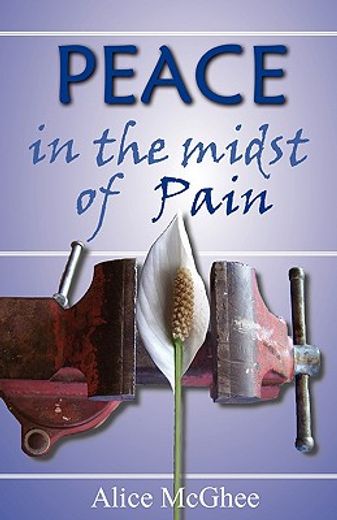 peace in the midst of pain,a biblical perspective on pain and suffering