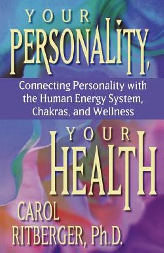 your personality, your health,connecting personality with the human energy system, chakras and wellness (en Inglés)