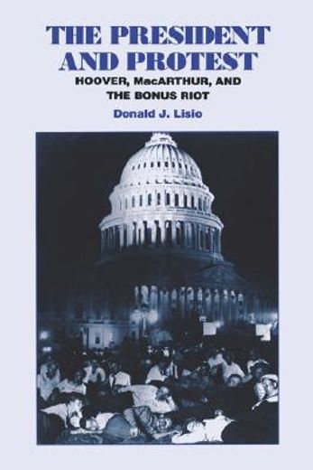 the president and protest,hoover, macarthur, and the bonus riot