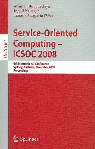 service-oriented computing - icsoc 2008,6th international conference, sydney, australia, december 1-5, 2008, proceedings