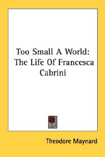 too small a world,the life of francesca cabrini