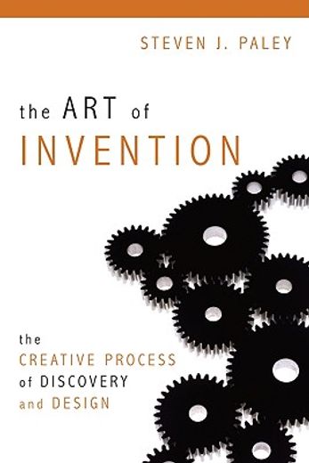 the art of invention,the creative process of discovery and design