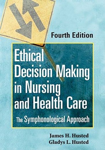 ethical decision making in nursing and health care,the symphonological approach