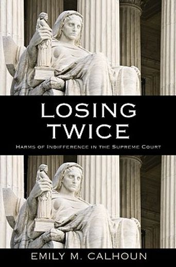 losing twice,harms of indifference in the supreme court