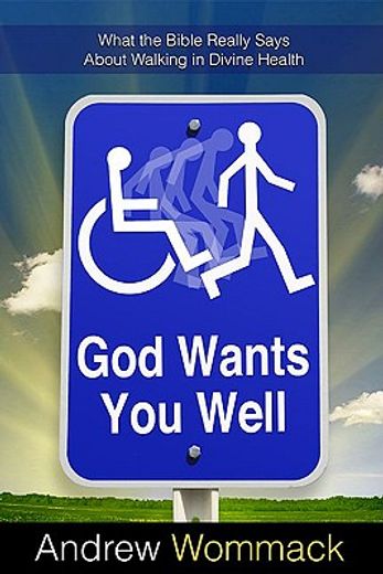 god wants you well,what the bible really says about walking in divine health