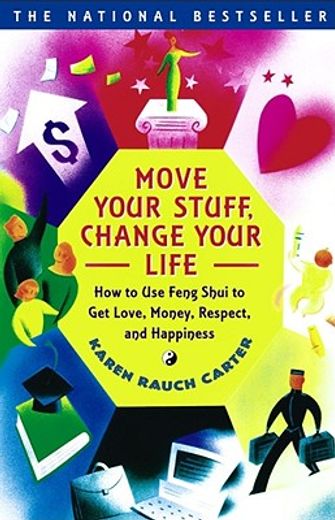 move your stuff, change your life,how to use feng shui to get love, money, respect and happiness (en Inglés)