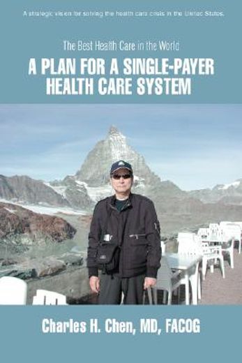 a plan for a single-payer health care system:the best health care in the world