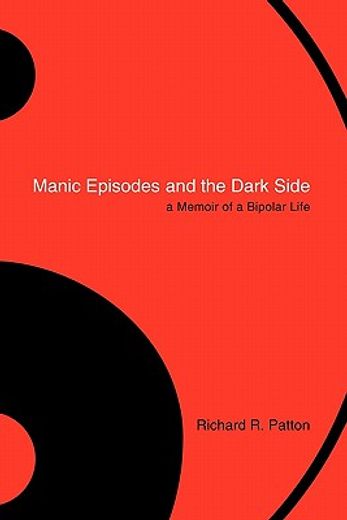 manic episodes and the dark side,a memoir of a bipolar life (en Inglés)