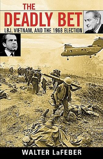 the deadly bet,lbj, vietnam, and the 1968 election