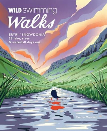 Wild Swimming Walks Eryri / Snowdonia: 28 Lake, River & Waterfall Days Out (in English)