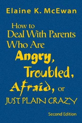 how to deal with parents who are angry, troubled, afraid, or just plain crazy