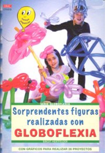 Sorprendentes Figuras Realizadas con Globoflexia (in Spanish)