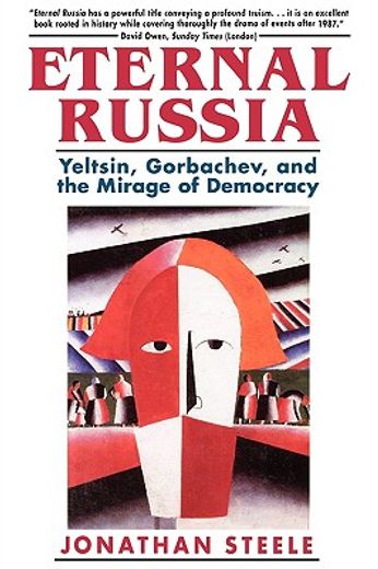 eternal russia,yeltsin, gorbachev, and the mirage of democracy