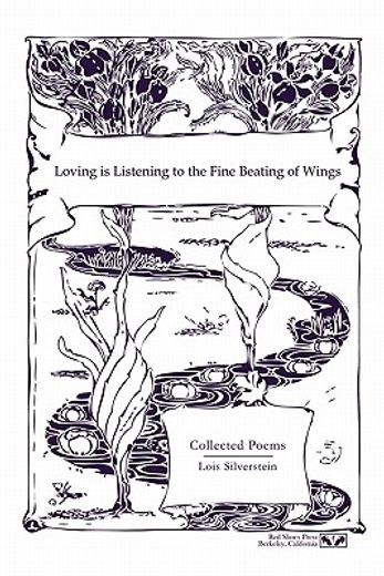 loving is listening to the fine beating of wings,collected poems