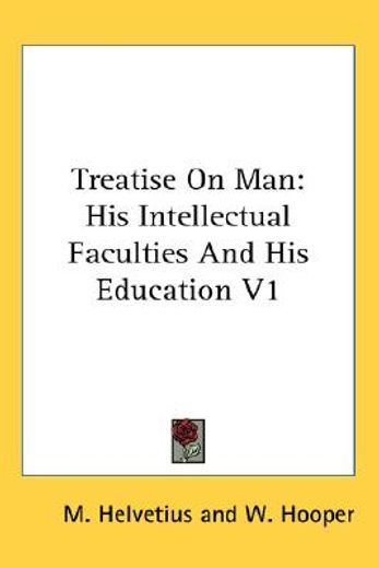 treatise on man,his intellectual faculties and his education